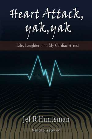 Heart Attack, Yak, Yak de Jef R. Huntsman