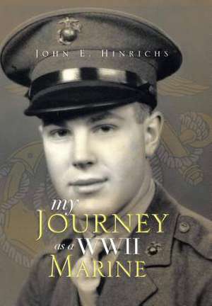 My Journey as a WWII Marine de John E. Hinrichs