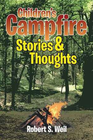 Children's Campfire Stories and Thoughts de Robert S. Weil