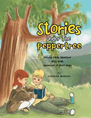 Stories Under the Peppertree de Catherine Wuthrich