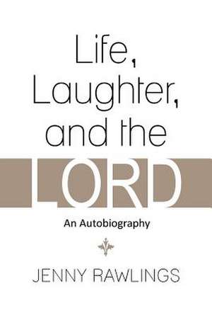 Life, Laughter, and the Lord de Jenny Rawlings