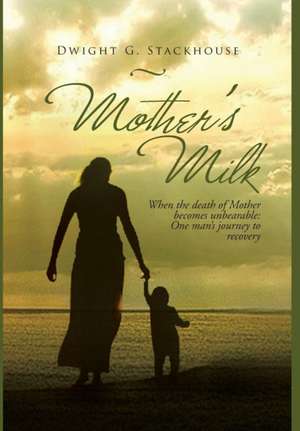 Mother's Milk de Dwight G. Stackhouse