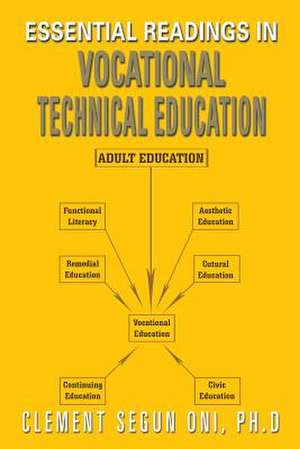 Essential Readings in Vocational Technical Education de Clement Segun Oni