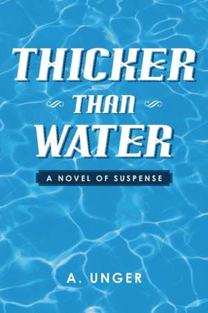 Thicker Than Water de A. Unger