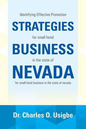 Identifying Effective Promotion Strategies for Small Hotel Business in the State of Nevada de Charles O. Usigbe