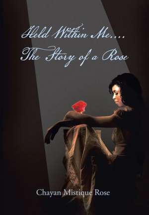 Held Within Me.... the Story of a Rose de Chayan Mistique Rose