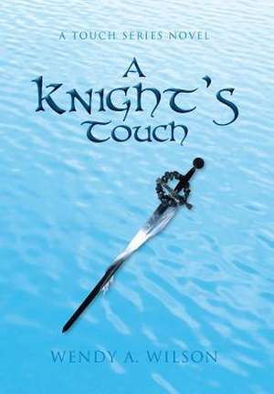 A Knight's Touch de Wendy A. Wilson