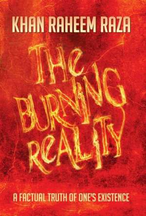 The Burning Reality de Khan Raheem Raza