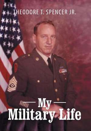 My Military Life de Theodore T. Spencer