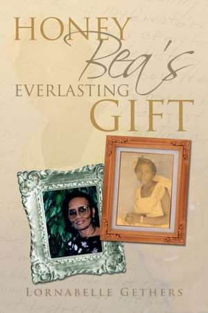 Honey Bea's Everlasting Gift de Lornabelle Gethers