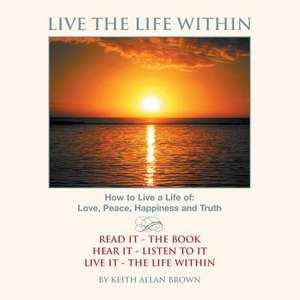 Live the Life Within de Keith Allan Brown