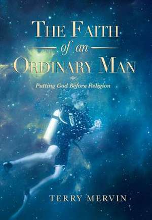 The Faith of an Ordinary Man de Terry Mervin