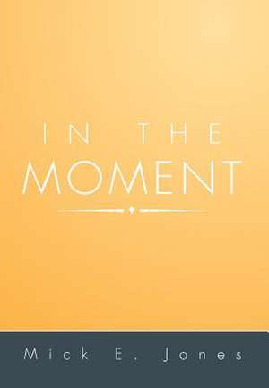In the Moment de Mick E. Jones