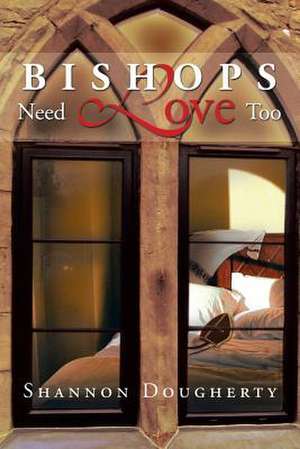 Bishops Need Love Too de Shannon Dougherty