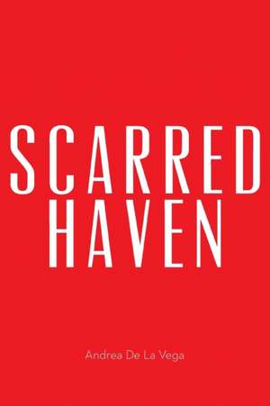 Scarred Haven de Andrea De La Vega