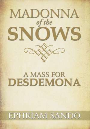 Madonna of the Snows / A Mass for Desdemona de Ephriam Sando