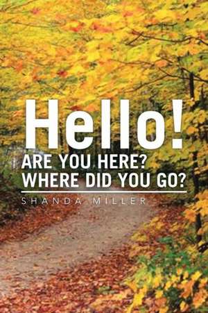 Hello! Are You Here? Where Did You Go? de Shanda Miller