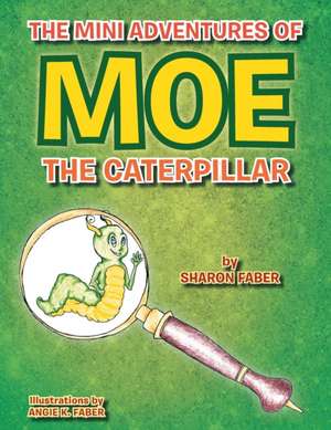 The Mini Adventures of Moe the Caterpillar de Sharon Faber