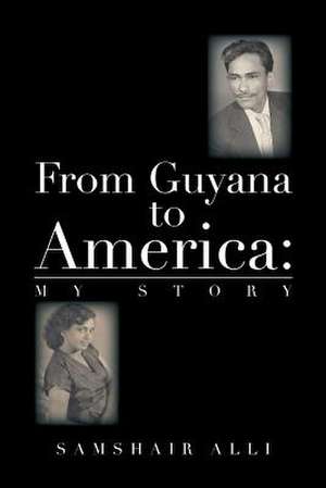 From Guyana to America de Samshair Alli