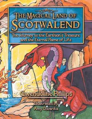 The Magical Land of Scotwalend The Journey to the Earthion's treasure and the Eternal Flame of Life de Gwendoline Phillips