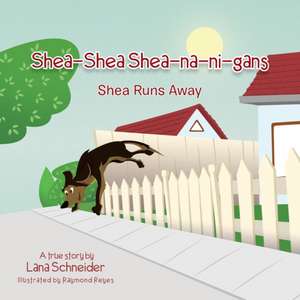 Shea-Shea Shea-Na-Ni-Gans Shea Runs Away de Lana Schneider