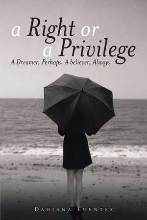 A Right or a Privilege de Dahiana Fuentes