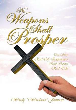 No Weapons Shall Prosper de Wendy "Wendasia" Johnson