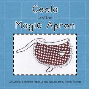 Ceola and the Magic Apron de Katherine Paulette