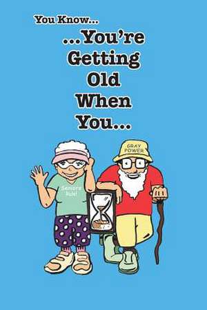 You Know You're Getting Old When You... de Stephen Leon Mathis