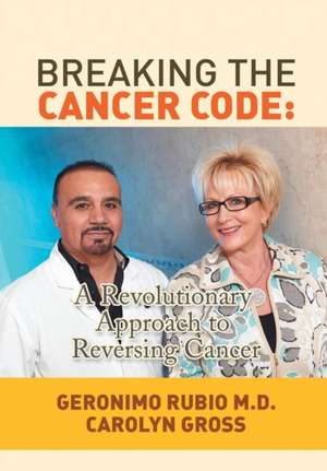 Breaking the Cancer Code de MD Geronimo Rubio