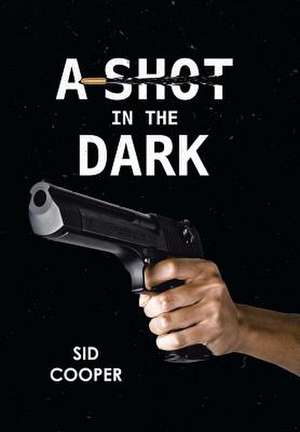 A Shot in the Dark de Sid Cooper