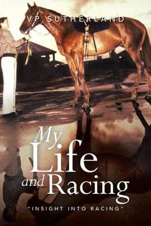 My Life and Racing de Vp Sutherland