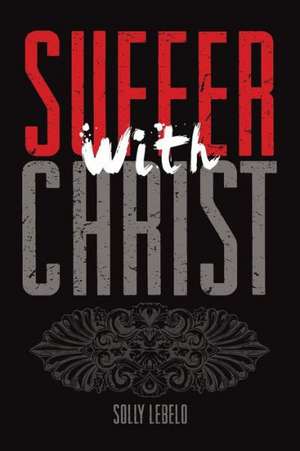 Suffer with Christ de Solly Lebelo