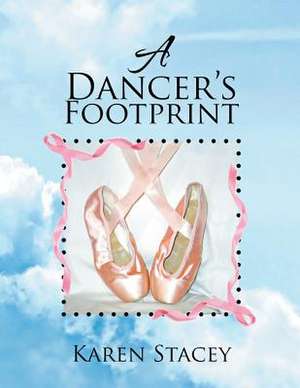 A Dancer's Footprint de Karen Stacey