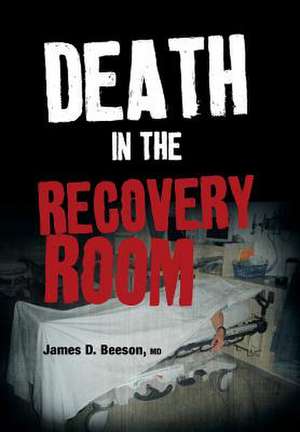 Death in the Recovery Room de James D. Beeson MD