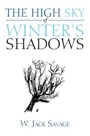 The High Sky of Winter's Shadows de W. Jack Savage