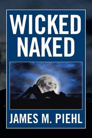 Wicked Naked de James M. Piehl