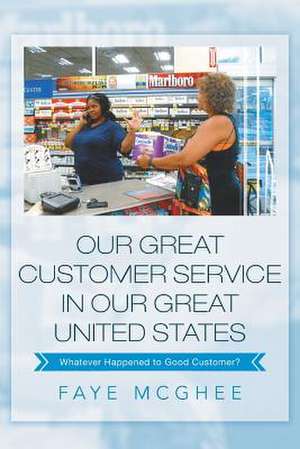 Our Great Customer Service in Our Great United States de Faye Mcghee