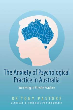 The Anxiety of Psychological Practice in Australia de Tony Pastore