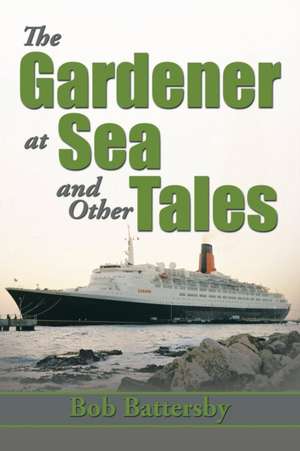 The Gardener at Sea and Other Tales de Bob Battersby