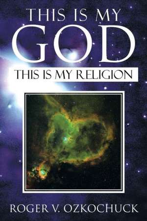 This Is My God de Roger V. Ozkochuck