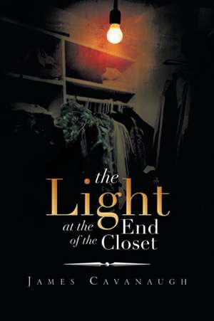 The Light at the End of the Closet de James Cavanaugh