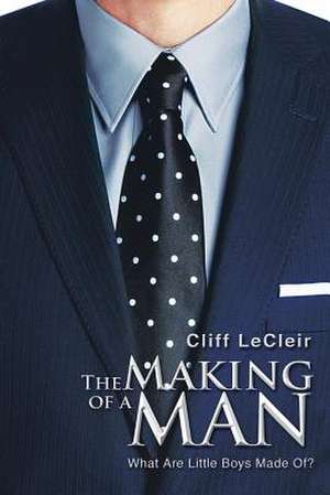 The Making of a Man de Cliff Lecleir