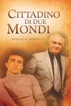 Cittadino Di Due Mondi de Angelo R. Andriulli