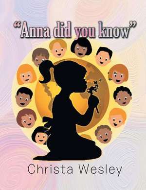 Anna Did You Know de Christa Wesley