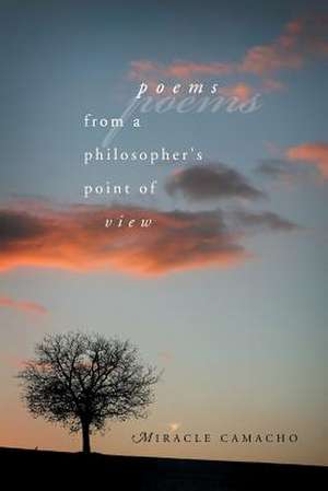 Poems from a Philosopher's Point of View de Miracle Camacho