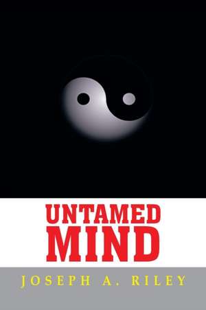 Untamed Mind de Joseph A. Riley