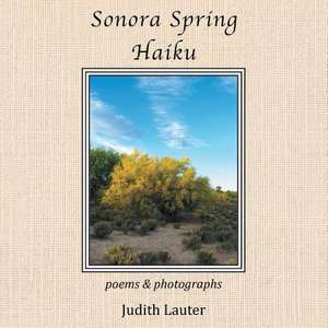 Sonora Spring Haiku de Judith Lauter