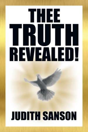 Thee Truth Revealed! de Judith Sanson