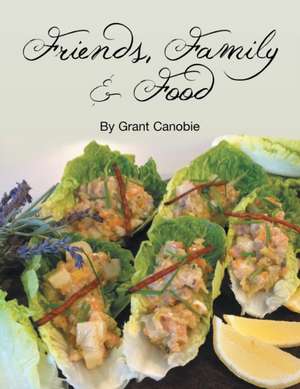 Friends, Family & Food de Grant Canobie